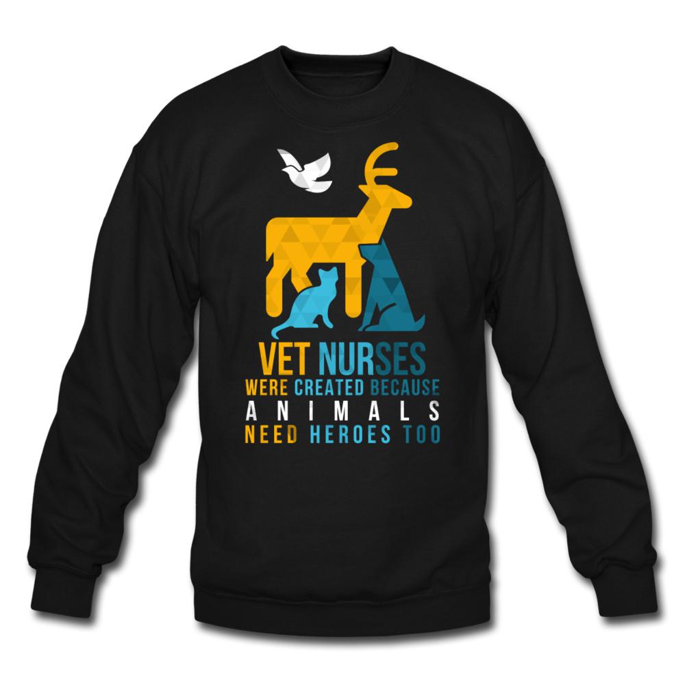 Vet nurses were created because animals need heroes too Crewneck Sweatshirt