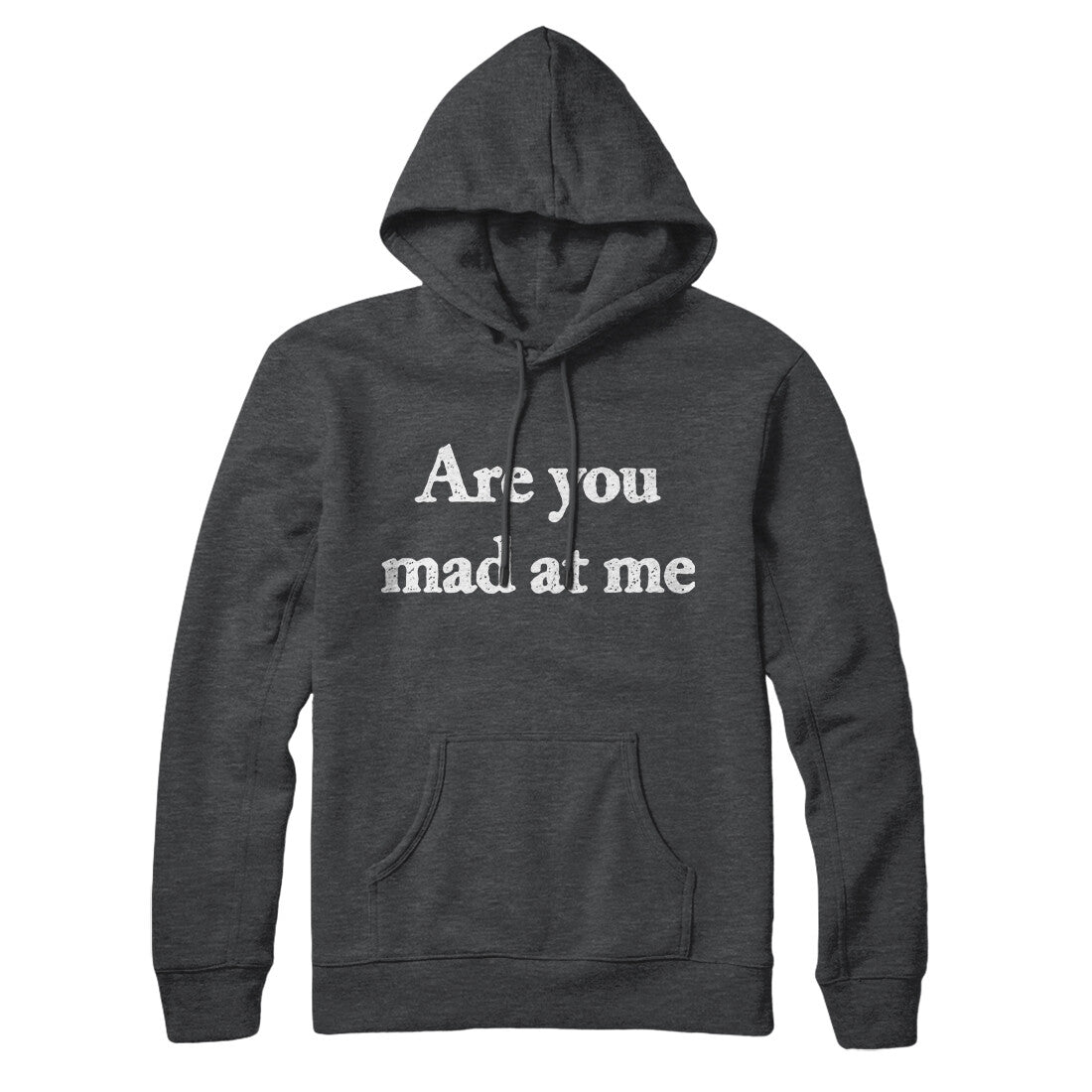 Are You Mad At Me Hoodie