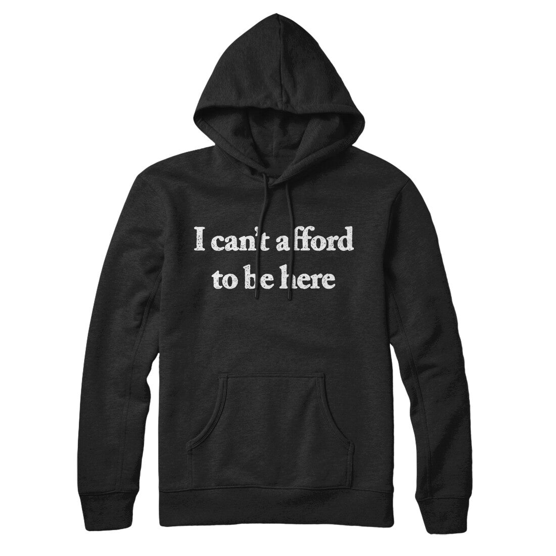 I Can’t Afford To Be Here Hoodie
