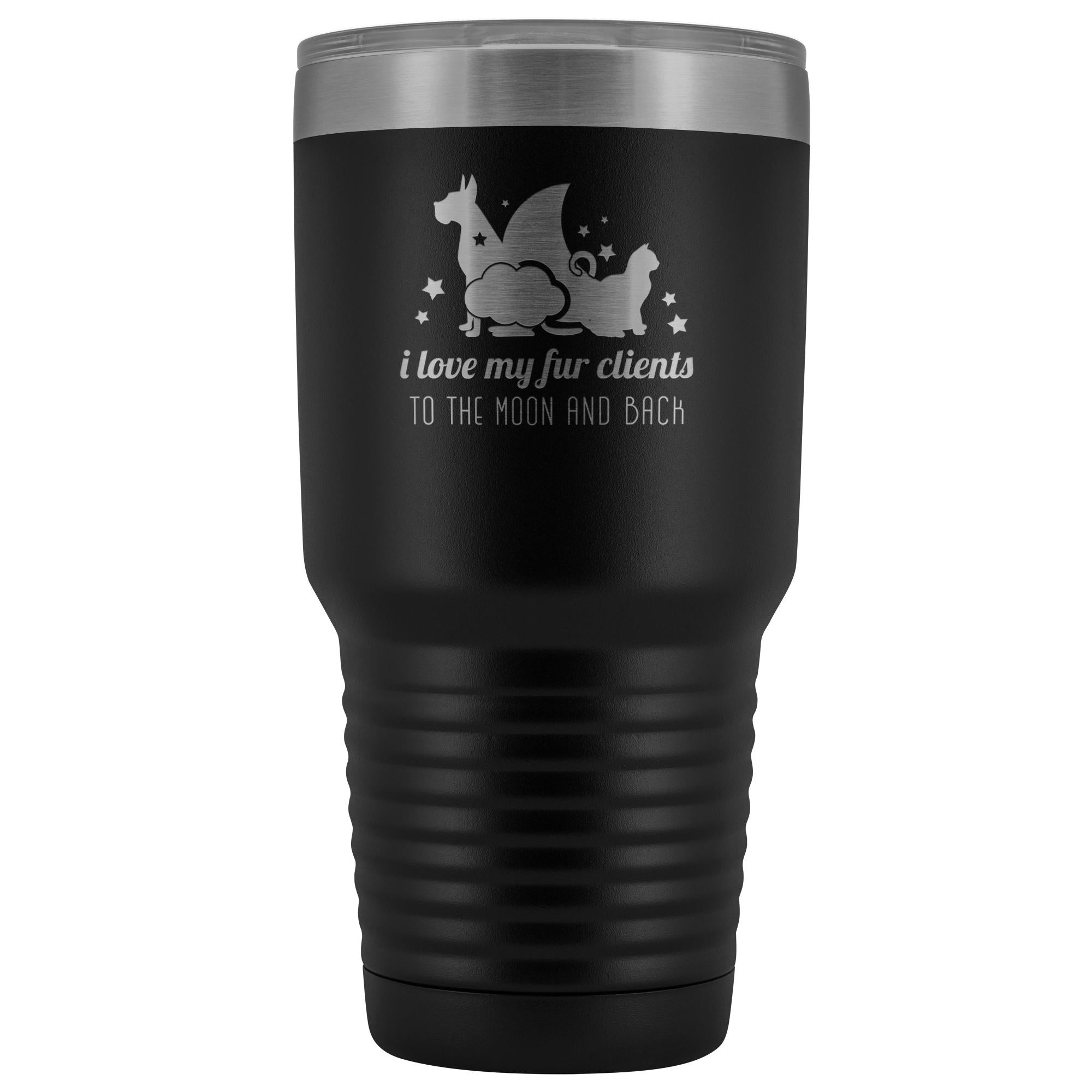 I love my fur clients to the moon and back 30oz Vacuum Tumbler