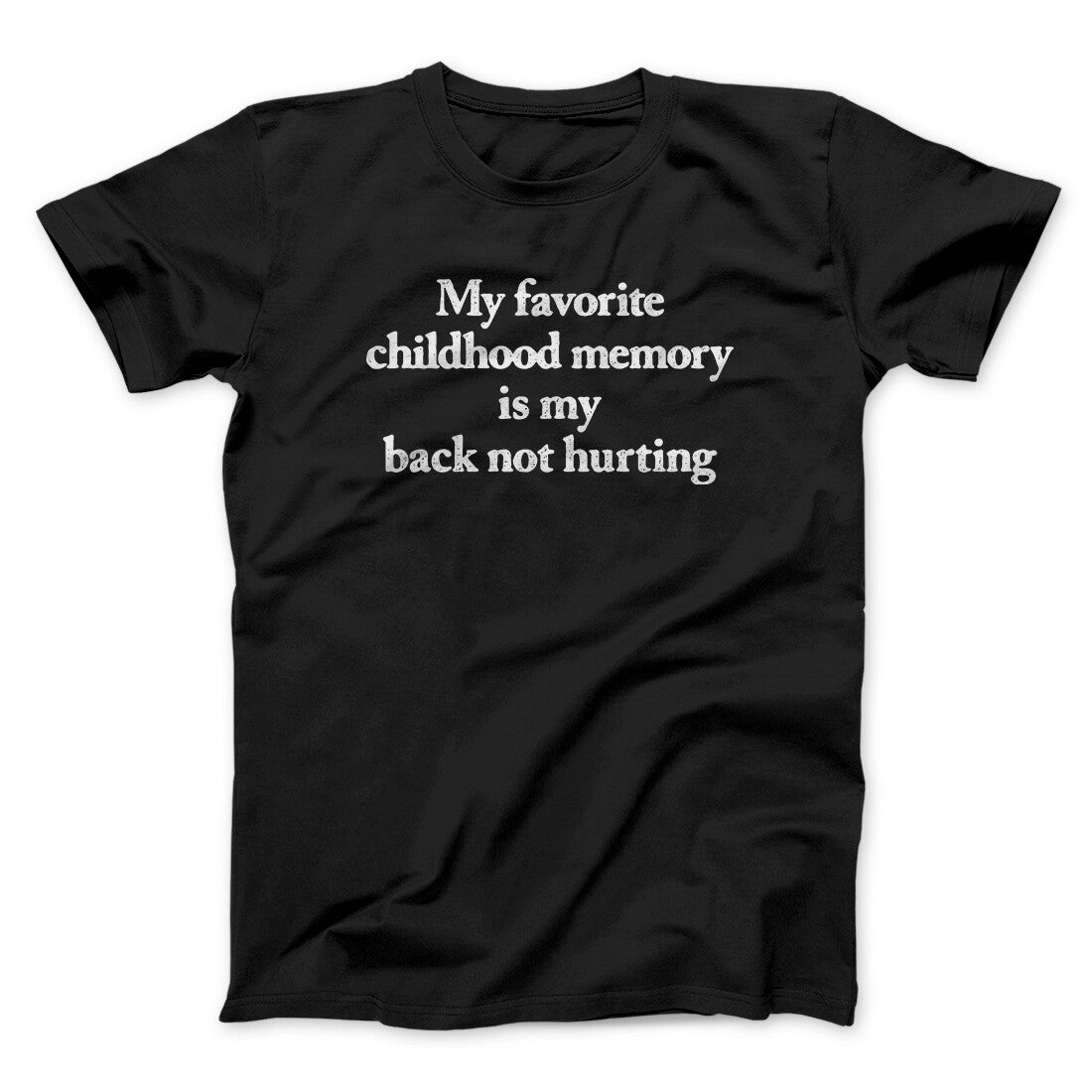 My Favorite Childhood Memory Is My Back Not Hurting Men/Unisex T-Shirt