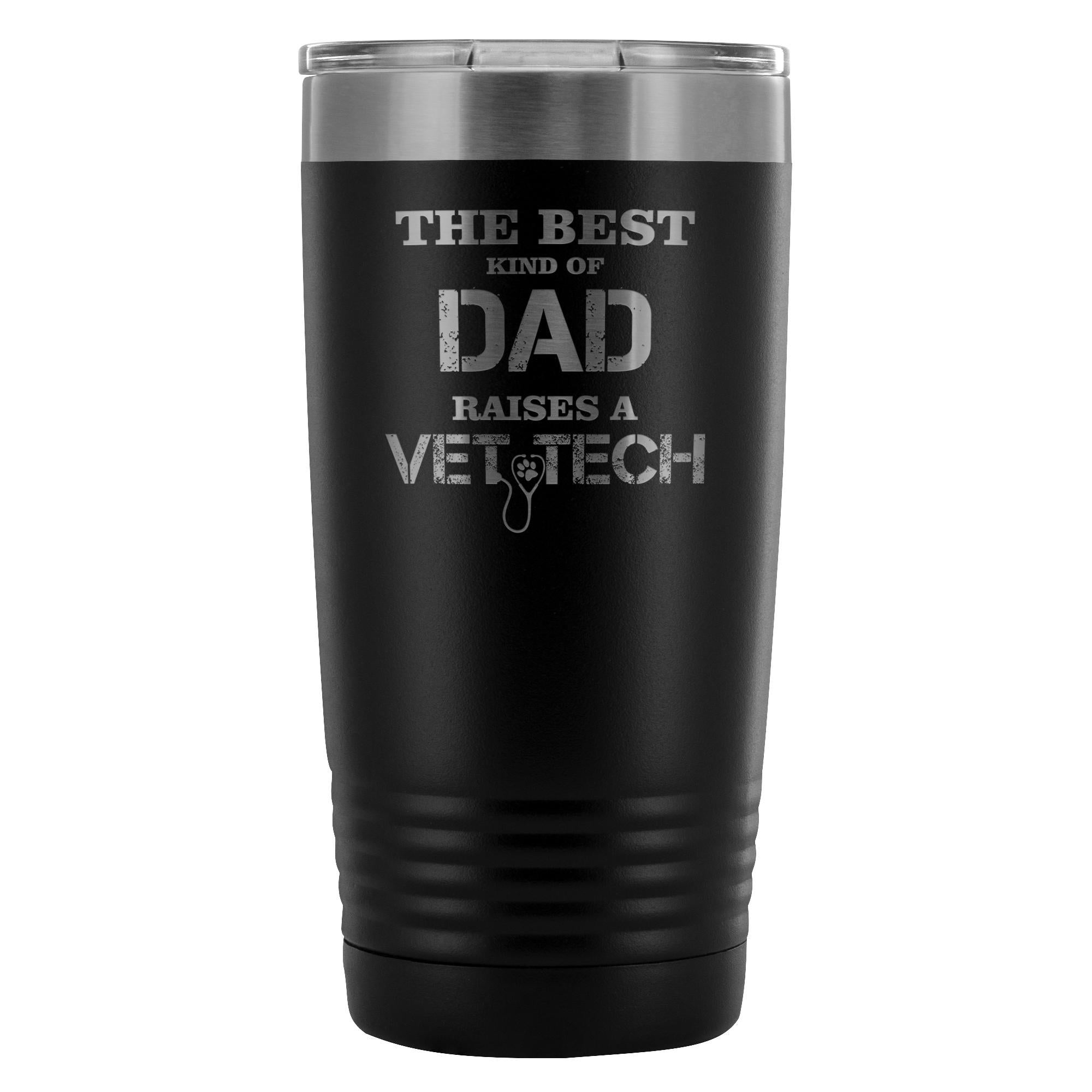 The best kind of Dad raises a Vet Tech 20oz Vacuum Tumbler